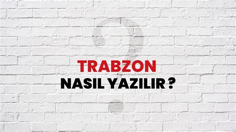 Trabzon nasıl yazılır